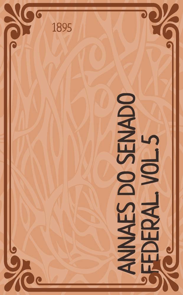 Annaes do Senado federal. Vol. 5 : Sessões de 9 de Setembro a 5 de Outubro de 1895