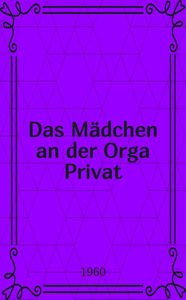 Das M&auml;dchen an der Orga Privat : Ein kleiner Roman aus Berlin