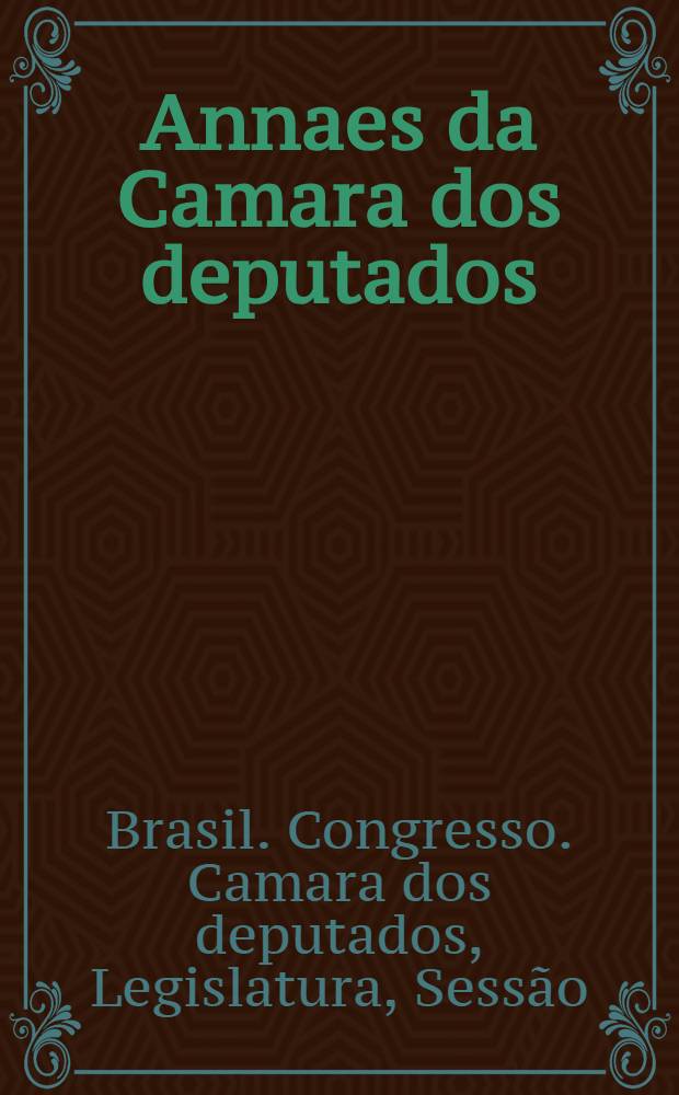 Annaes da Camara dos deputados