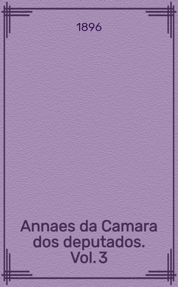 Annaes da Camara dos deputados. Vol. 3 : Sessões de 1 a 31 de Julho de 1896