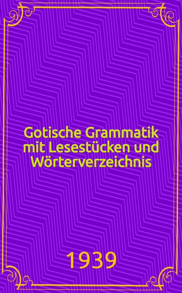 Gotische Grammatik mit Lesestücken und Wörterverzeichnis