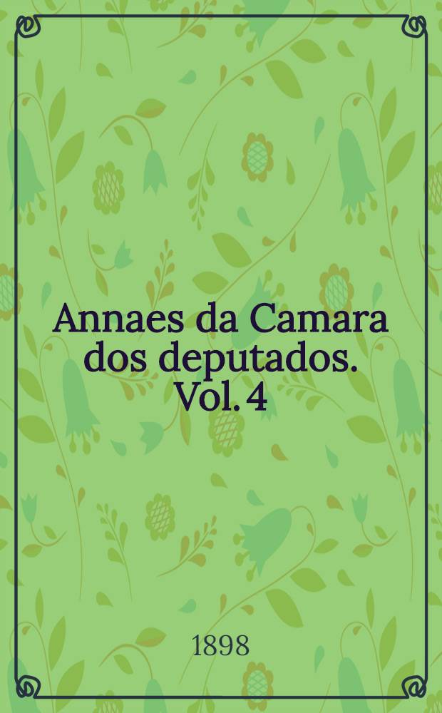 Annaes da Camara dos deputados. Vol. 4 : Sess&otilde;es de 2 a 31 de Agosto de 1897