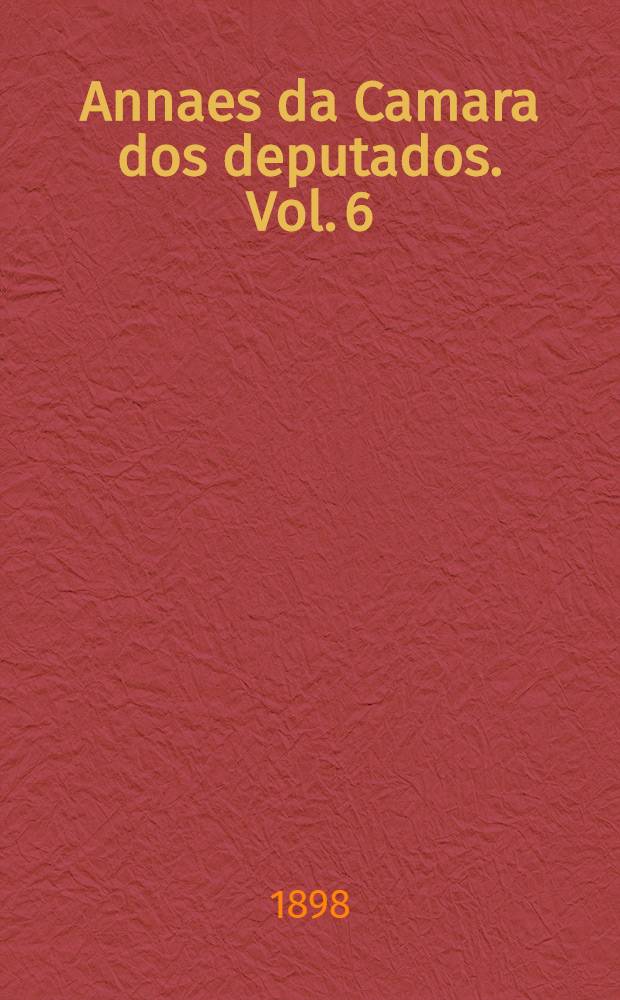 Annaes da Camara dos deputados. Vol. 6 : Sessões de 1 a 30 de Outubro de 1897