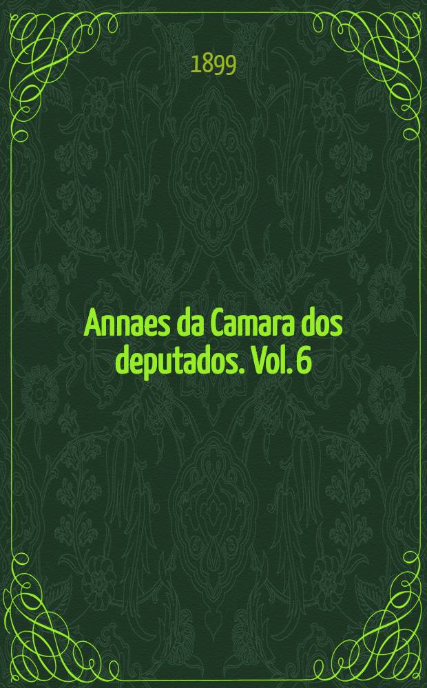 Annaes da Camara dos deputados. Vol. 6 : Sessões de 1 a 30 de Dezembro de 1898