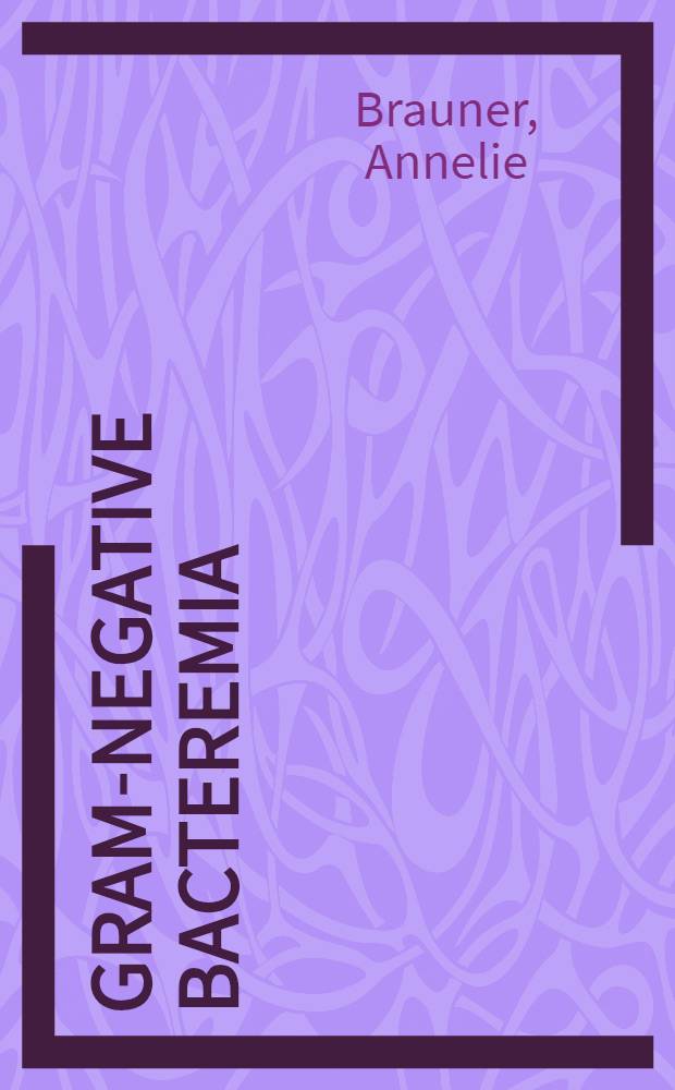 Gram-negative bacteremia : Studies on serologie response a. bacterial virulence factors : Akad. avh
