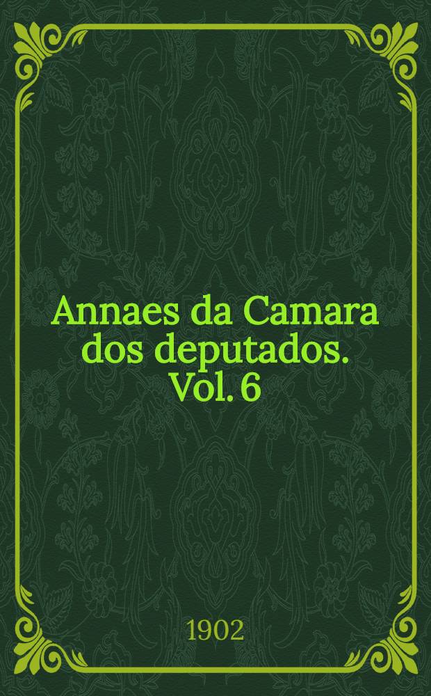 Annaes da Camara dos deputados. Vol. 6 : Sessões de 1 a 31 de Outubro de 1901