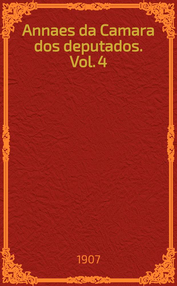 Annaes da Camara dos deputados. Vol. 4 : Sessões de 1 a 31 de Agosto de 1906