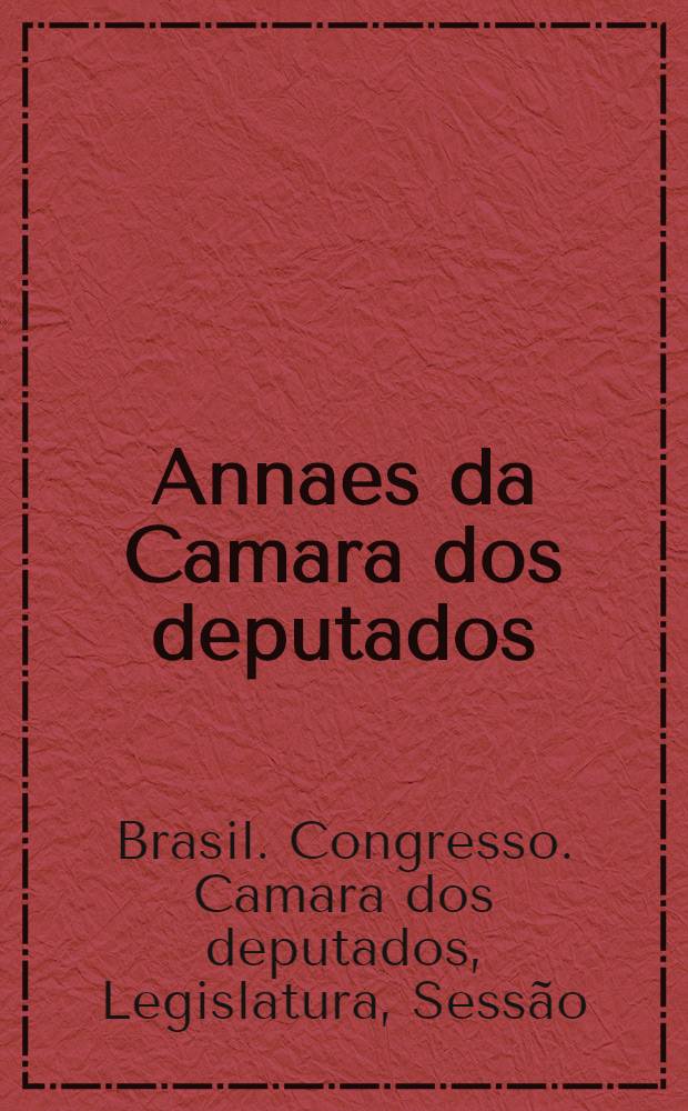 Annaes da Camara dos deputados