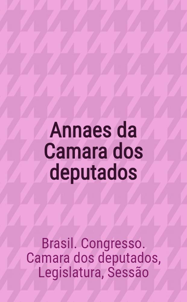 Annaes da Camara dos deputados