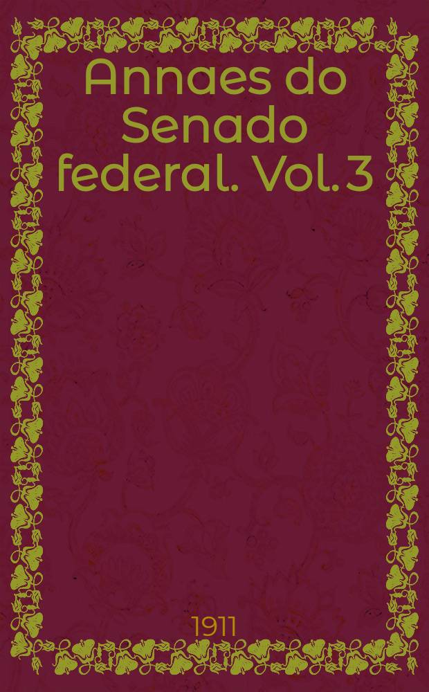 Annaes do Senado federal. Vol. 3 : Sessões de 1 a 30 de Setembro de 1910
