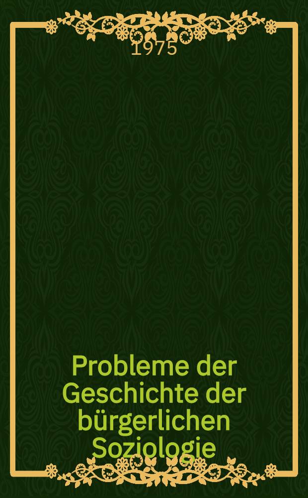 Probleme der Geschichte der b&uuml;rgerlichen Soziologie