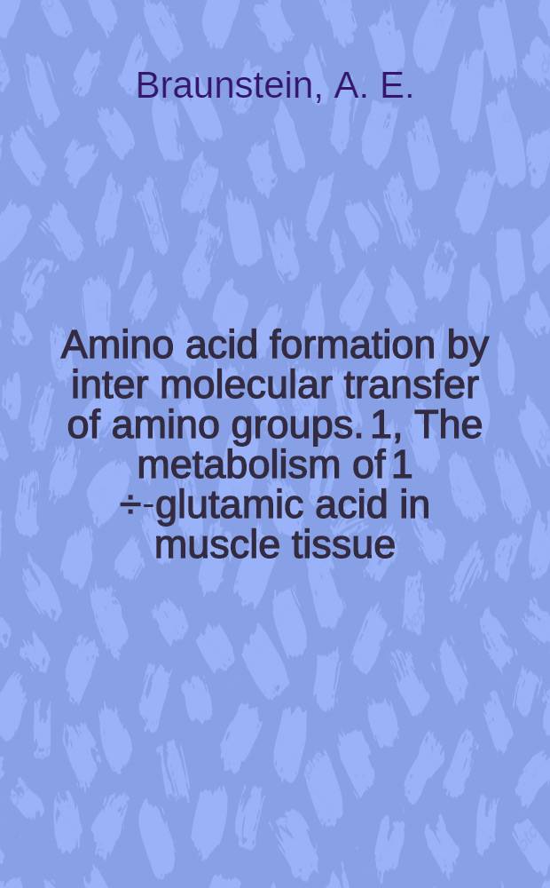 Amino acid formation by inter molecular transfer of amino groups. 1, The metabolism of 1 [÷]-glutamic acid in muscle tissue