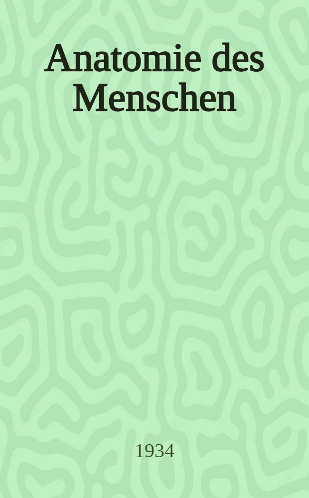 Anatomie des Menschen : Ein Lehrbuch für studierende und Ärzte. Bd. 2 : Eingeweide (einschliesslich periphere leitungsbahnen I)