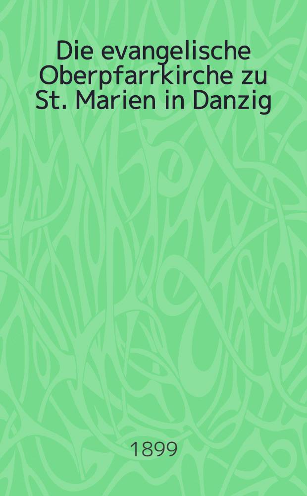 Die evangelische Oberpfarrkirche zu St. Marien in Danzig