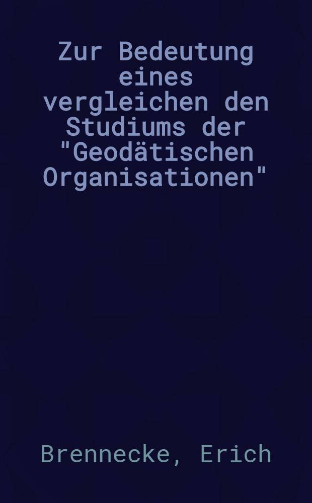 Zur Bedeutung eines vergleichen den Studiums der "Geod&auml;tischen Organisationen"
