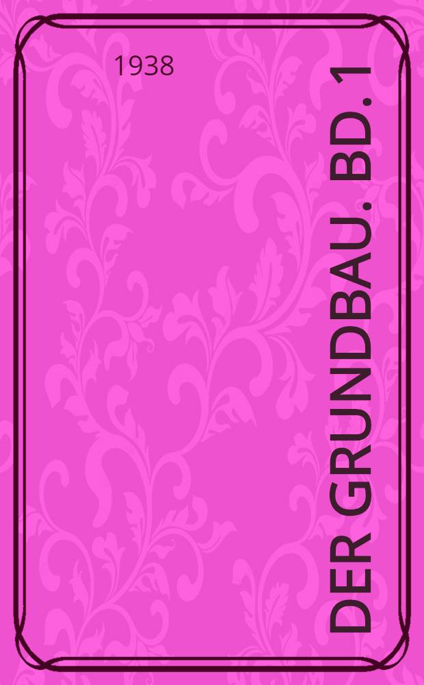 Der Grundbau. Bd. 1