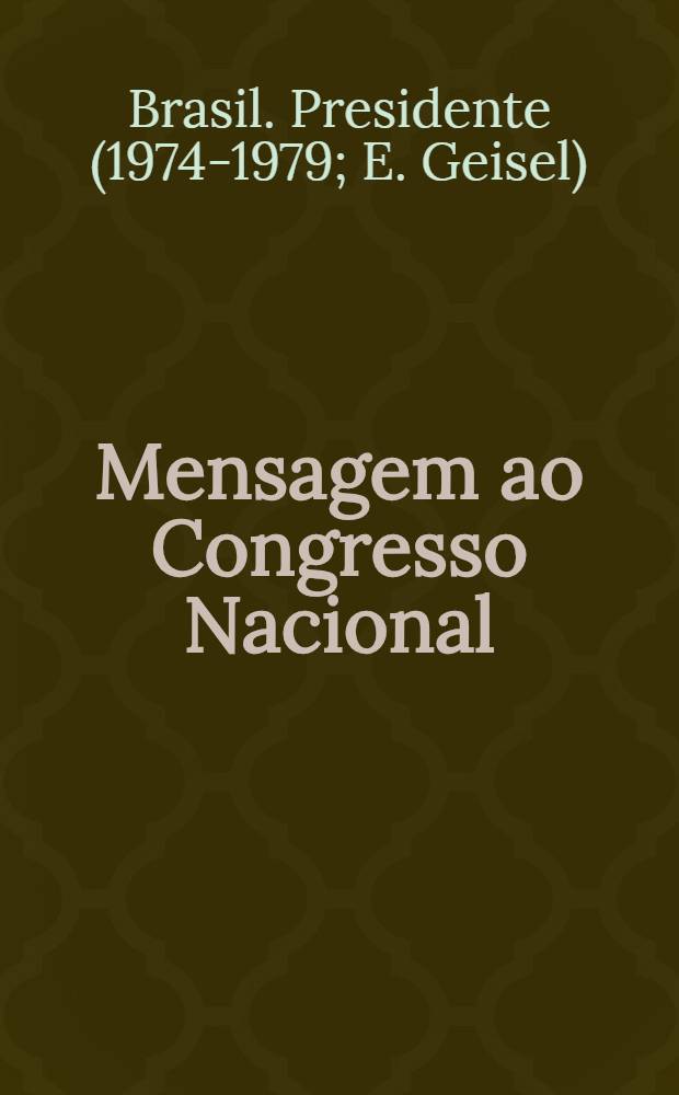 Mensagem ao Congresso Nacional : Abertura da Sess&atilde;o legislativa de 1976