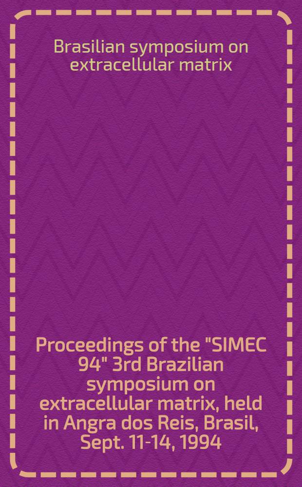 Proceedings of the "SIMEC 94" 3rd Brazilian symposium on extracellular matrix, [held in Angra dos Reis, Brasil, Sept. 11-14, 1994]