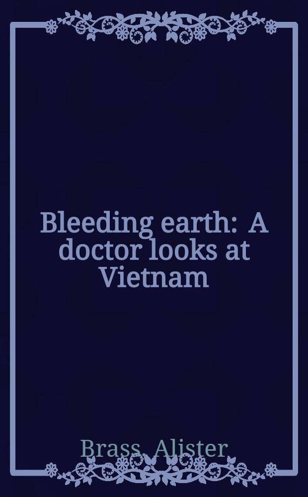 Bleeding earth : A doctor looks at Vietnam