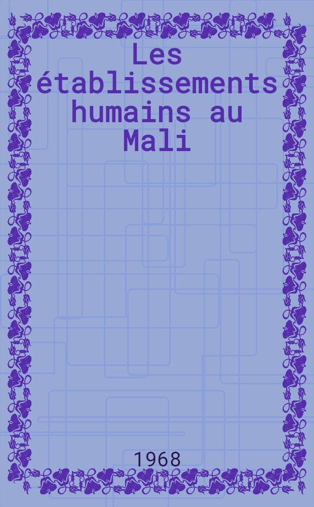 Les &eacute;tablissements humains au Mali