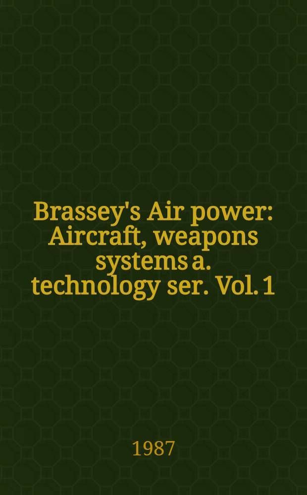 Brassey's Air power : Aircraft, weapons systems a. technology ser. Vol. 1 : Air power ; An overview of roles