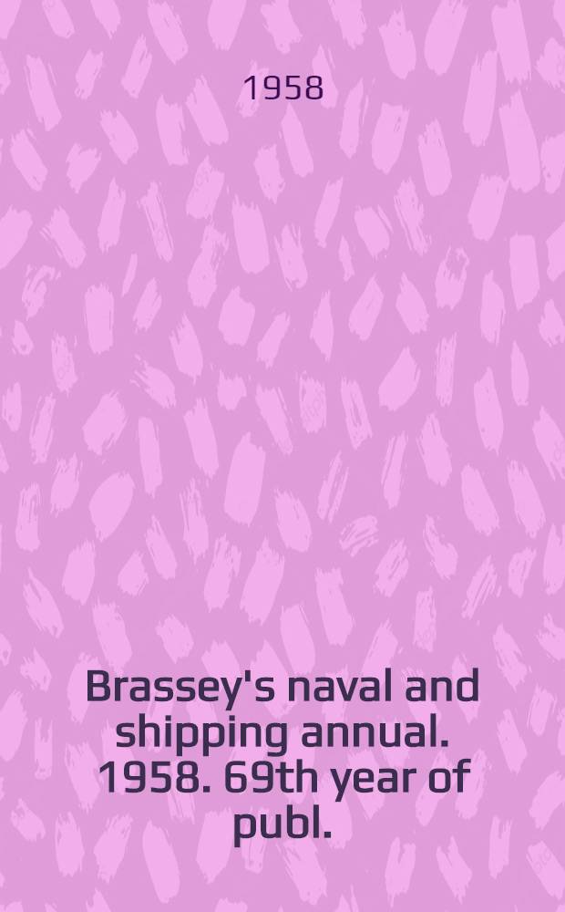Brassey's naval and shipping annual. 1958. 69th year of publ.