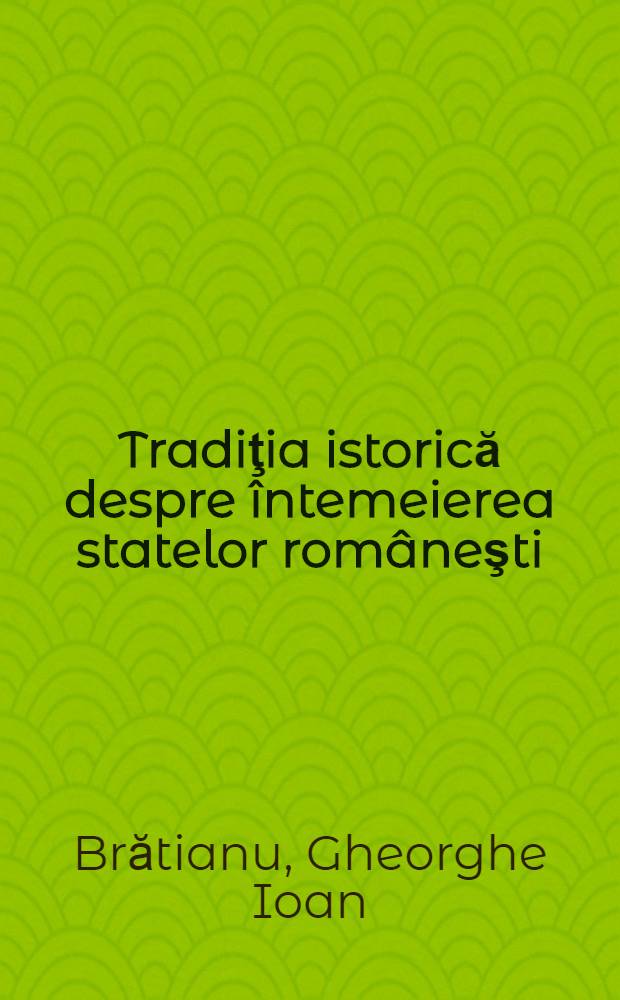Tradiţia istorică despre întemeierea statelor româneşti