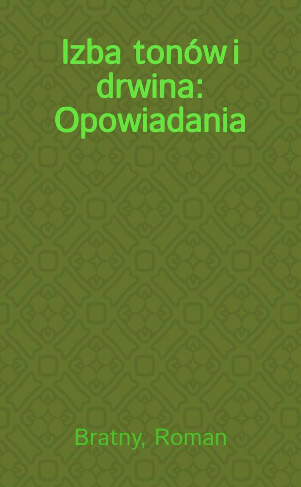 Izba ton&oacute;w i drwina : Opowiadania