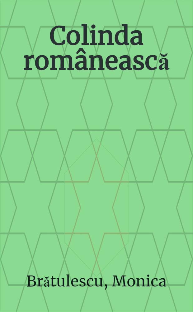 Colinda rom&acirc;nească = The Romanian colinda (winter-solstice songs)
