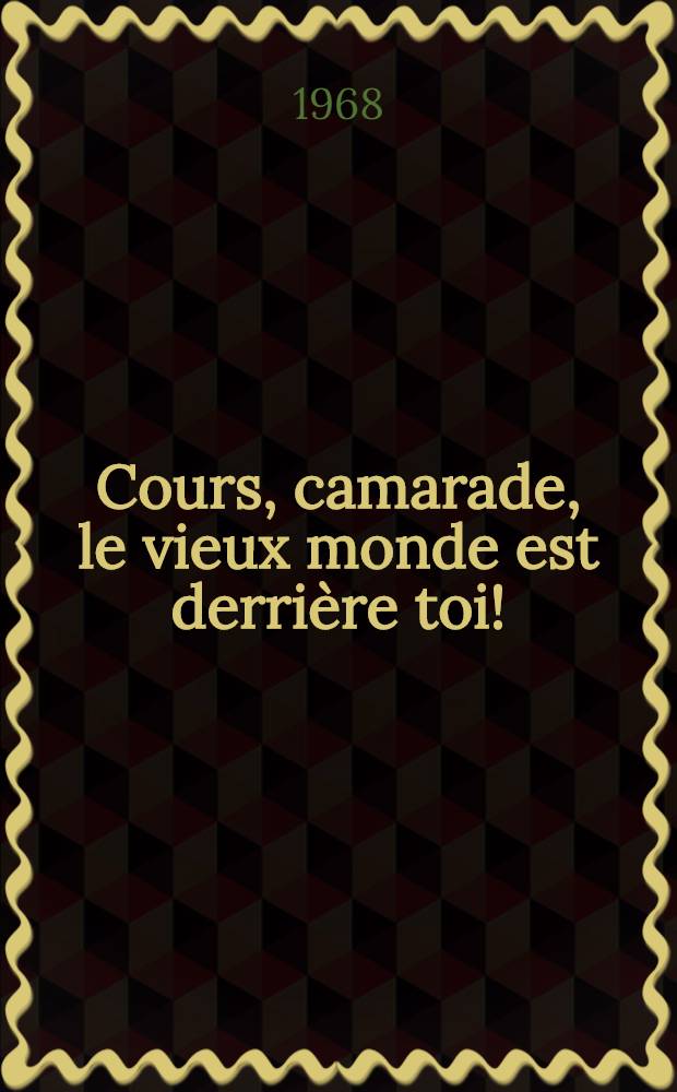 Cours, camarade, le vieux monde est derrière toi! : Histoire du mouvement révolutionnaire étudiant en Europe