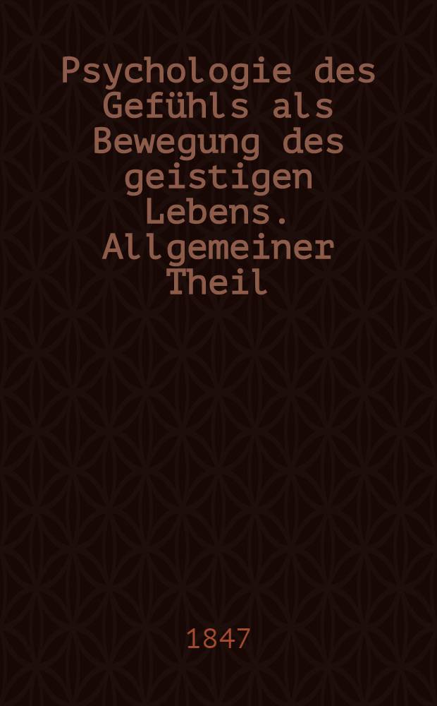Psychologie des Gefühls als Bewegung des geistigen Lebens. Allgemeiner Theil