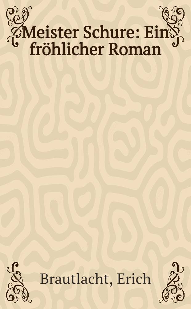 Meister Schure : Ein fr&ouml;hlicher Roman
