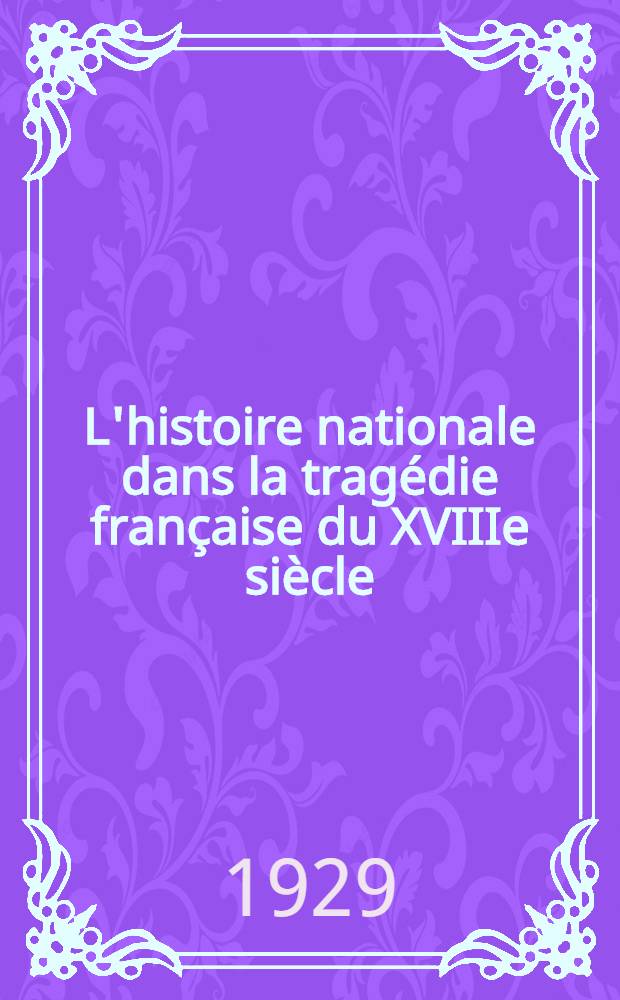 L'histoire nationale dans la tragédie française du XVIIIe siècle