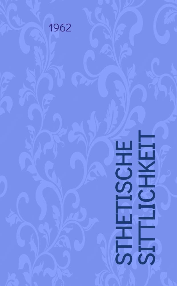 Ästhetische Sittlichkeit : Versuch über Friedrich Schlegels Systementwurf zur Begründung der Dichtungskritik
