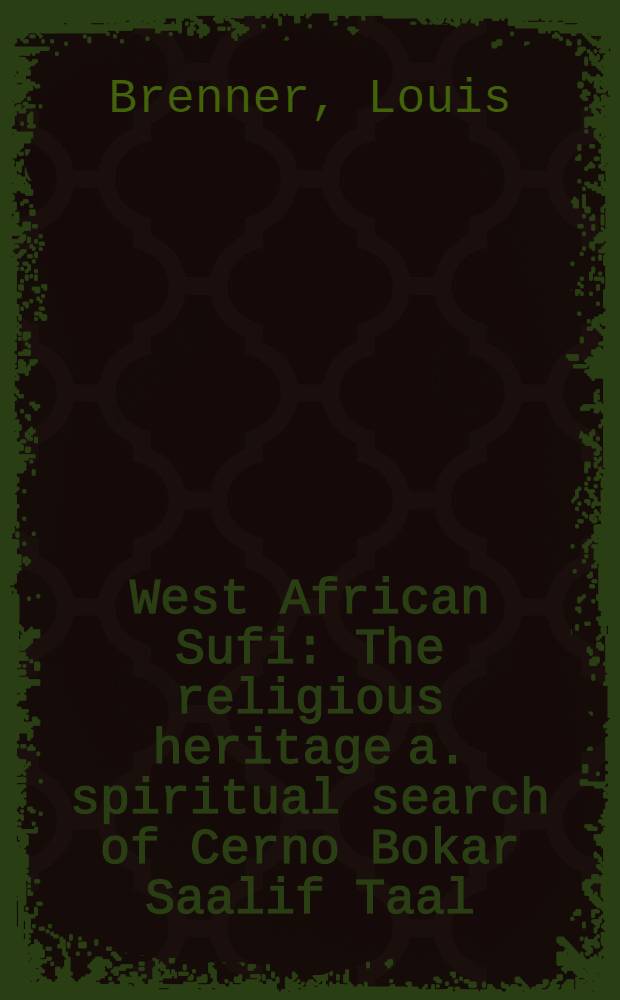 West African Sufi : The religious heritage a. spiritual search of Cerno Bokar Saalif Taal