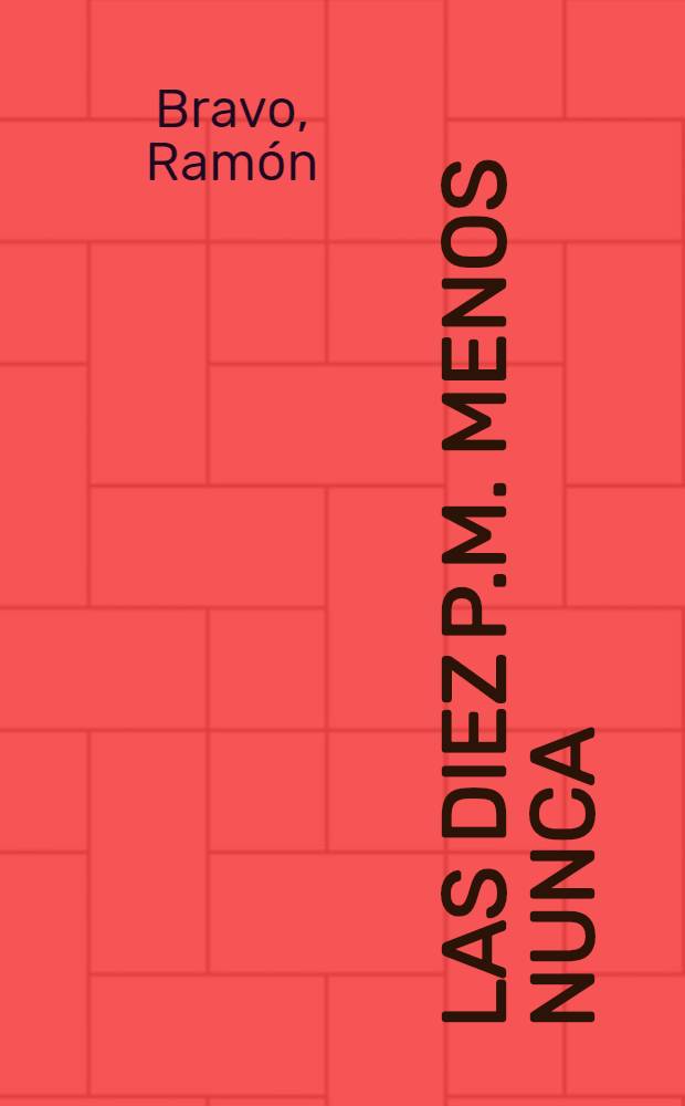 Las diez p.m. menos nunca : Novela