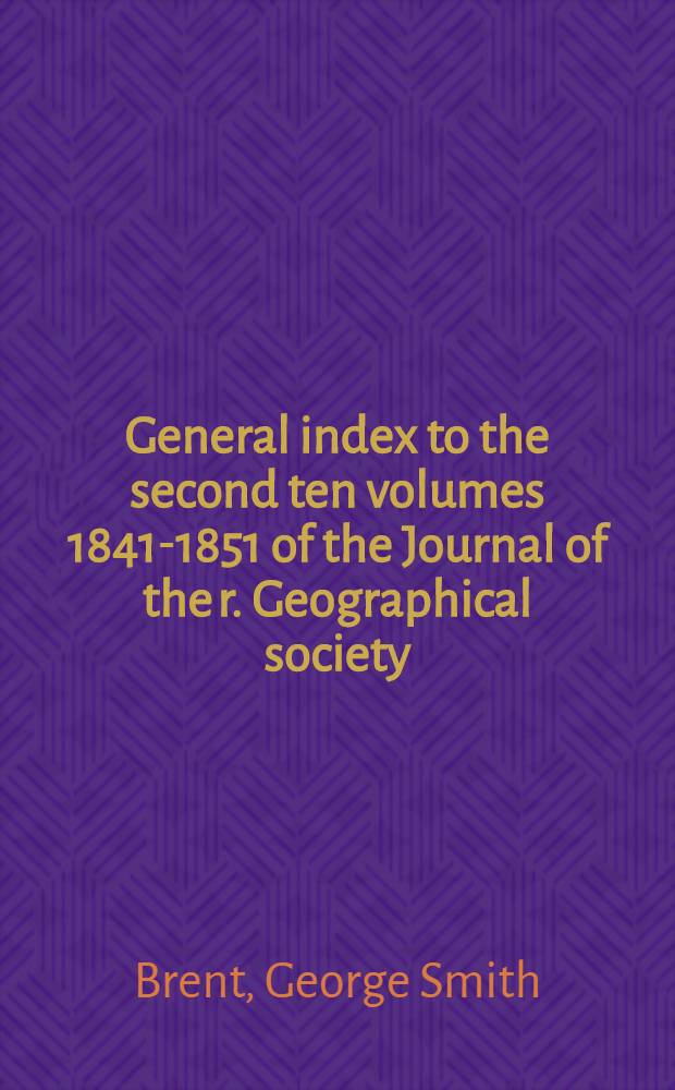 General index to the second ten volumes [1841-1851] of the Journal of the r. Geographical society