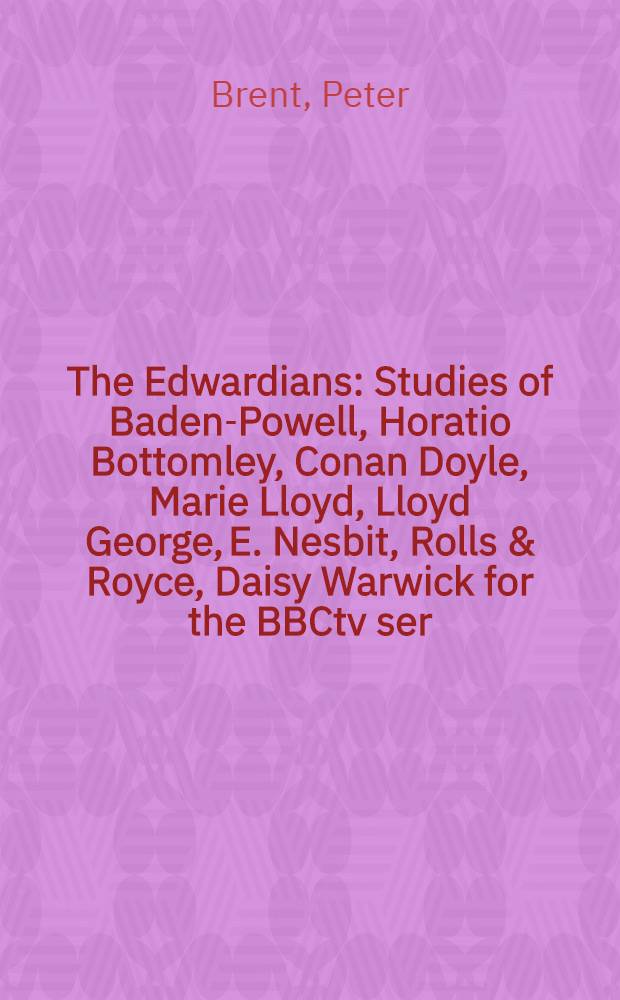 The Edwardians : Studies of Baden-Powell, Horatio Bottomley, Conan Doyle, Marie Lloyd, Lloyd George, E. Nesbit, Rolls & Royce, Daisy Warwick for the BBCtv ser.