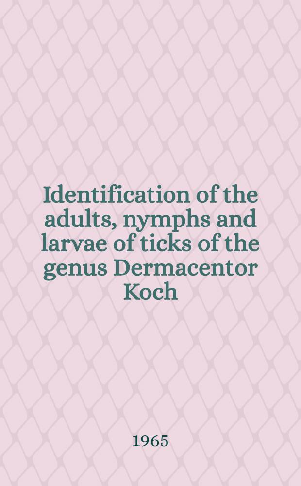 Identification of the adults, nymphs and larvae of ticks of the genus Dermacentor Koch (Ixodidae) in the Western United States