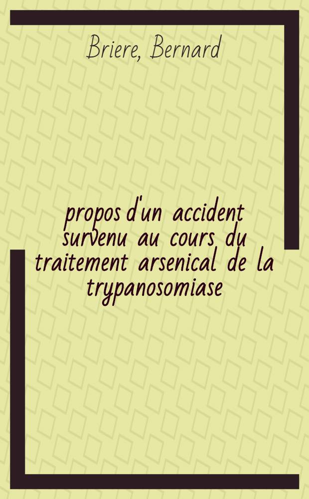 À propos d'un accident survenu au cours du traitement arsenical de la trypanosomiase : Thèse ..