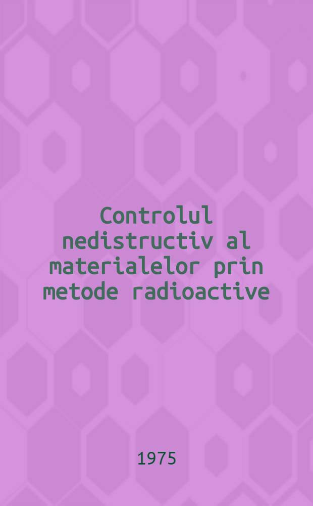 Controlul nedistructiv al materialelor prin metode radioactive