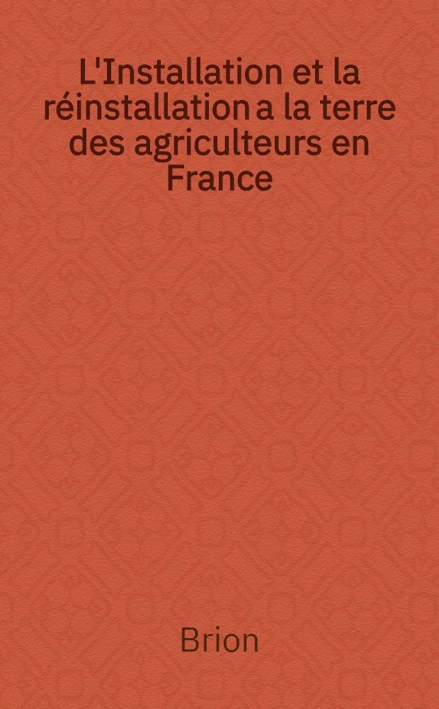 L'Installation et la r&eacute;installation a la terre des agriculteurs en France