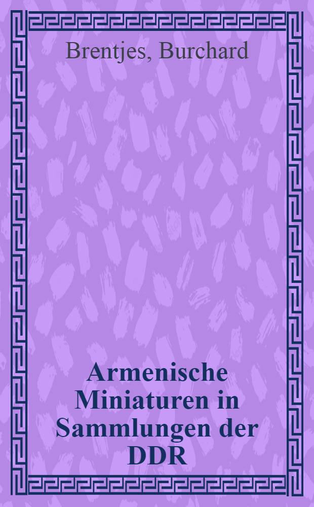 Armenische Miniaturen in Sammlungen der DDR : II Междунар. симпоз. по арм. искусству