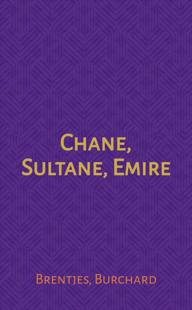 Chane, Sultane, Emire : Der Islam vom Zusammenbruch des Timuridenreiches bis zur europäischen Okkupation