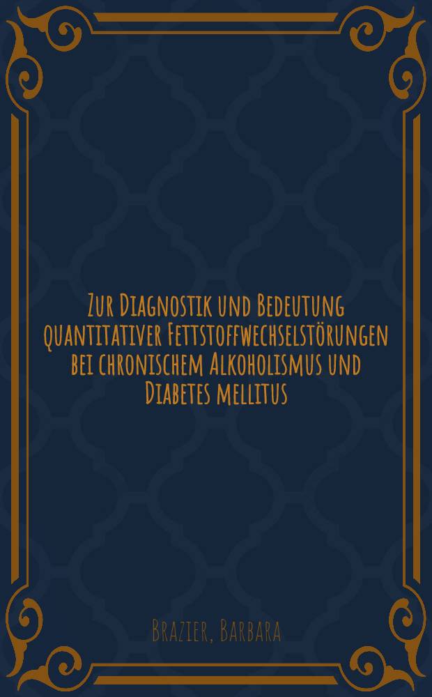 Zur Diagnostik und Bedeutung quantitativer Fettstoffwechselst&ouml;rungen bei chronischem Alkoholismus und Diabetes mellitus : Inaug.-Diss