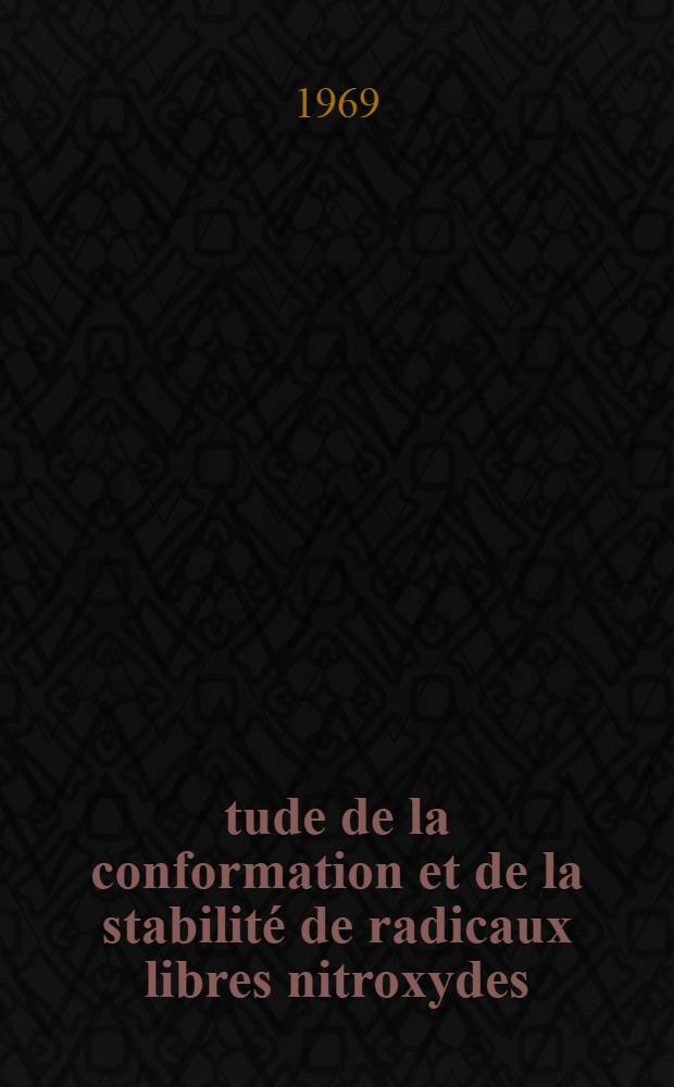 Étude de la conformation et de la stabilité de radicaux libres nitroxydes : 1-re thèse prés. ... a la Fac. des sciences de l'Univ. de Grenoble ..