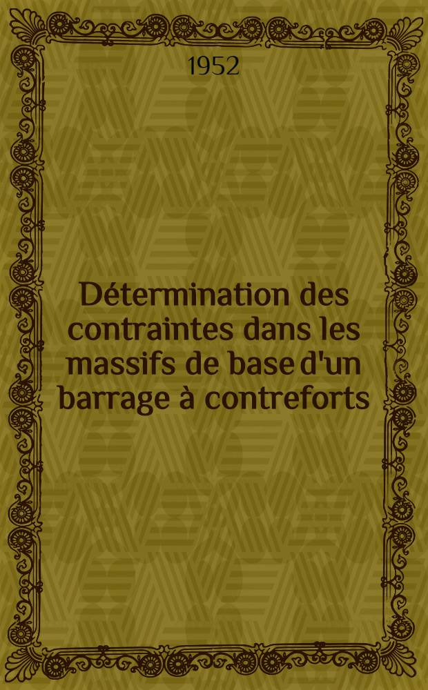 Détermination des contraintes dans les massifs de base d'un barrage à contreforts: (1-re thèse); Propositions données par la Faculté: Théorie générale des arcs: (2-e thèse): Thèses présentées à la Faculté des sciences de l'Univ. de Lyon pour l'obtention du titre d'ing.-dr. / par Roger Brepson, ing