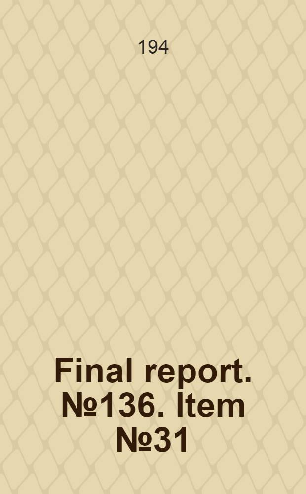 Final report. № 136. [Item № 31] : Investigation of Koepe winding practice in the Ruhr district of Germany and the Limburg district of Holland