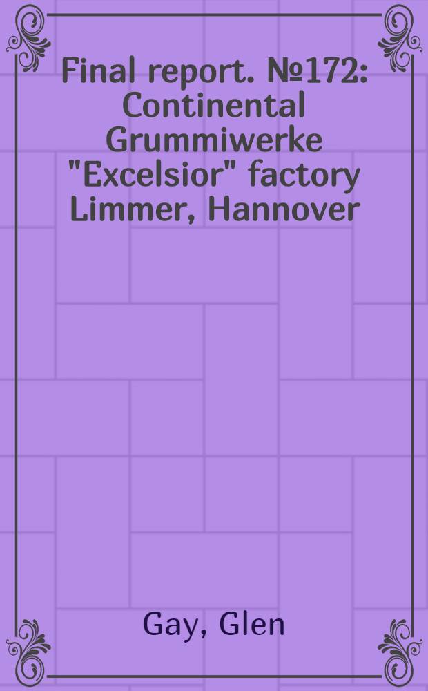 Final report. № 172 : Continental Grummiwerke "Excelsior" factory Limmer, Hannover