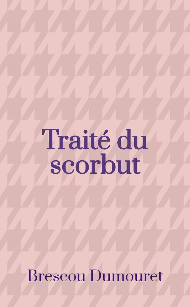 Trait&eacute; du scorbut